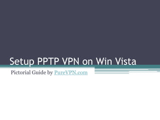 Setup PPTP VPN on Win Vista Pictorial Guide by PureVPN.com 