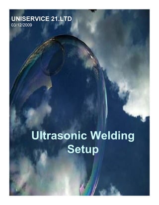 UNISERVICE 21.LTD   03/12/2009 Ultrasonic Welding  Setup 