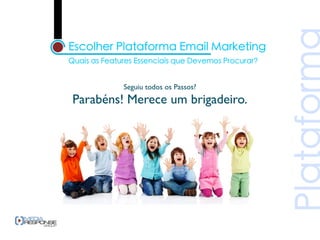 Seguiu todos os Passos?
Parabéns! Merece um brigadeiro.
 