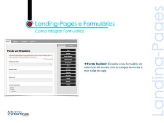★Form Builder: Desenha o teu formulário de
subscrição de acordo com os campos essenciais e
mais valias de copy.
 