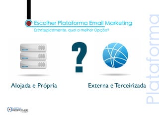 Alojada e Própria   Externa e Terceirizada
 