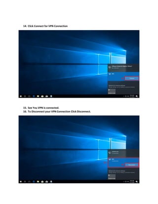 14. Click Connect for VPN Connection
15. See You VPN is connected.
16. To Disconnect your VPN Connection Click Disconnect.
 