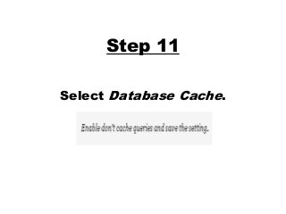 Step 11
Select Database Cache.
 