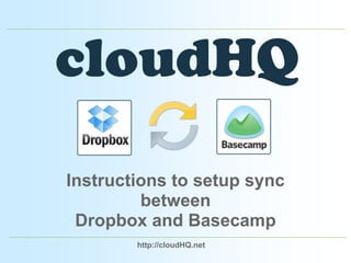 Instructions to setup sync between Dropbox and Basecamp http://cloudHQ.net 