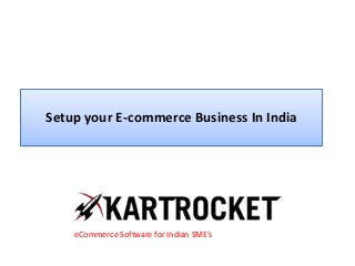 Setup your E-commerce Business In India
eCommerce Software for Indian SME’s
 