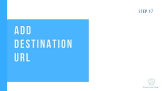 KnowCrunch Team
STEP #7
ADD
DESTINATION
URL
 