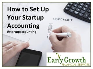 How to Set Up
Your Startup
Accounting
#startupaccounting
 