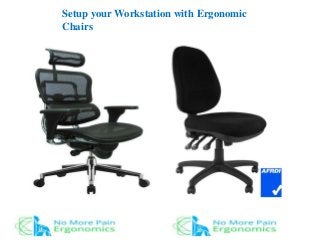 Setup your Workstation with Ergonomic
Chairs
 