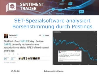 SET-Spezialsoftware analysiert
Börsenstimmung durch Postings
18.04.16 Präsentationsthema
 
