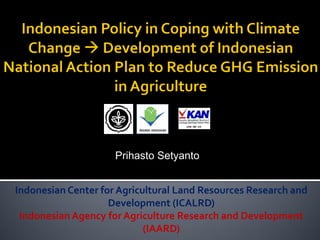 Indonesian Center for Agricultural Land Resources Research and Development (ICALRD) 
Indonesian Agency for Agriculture Research and Development (IAARD) 
Prihasto Setyanto  