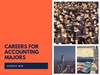CAREERS FOR
ACCOUNTING
MAJORS
KEWHO MIN
 