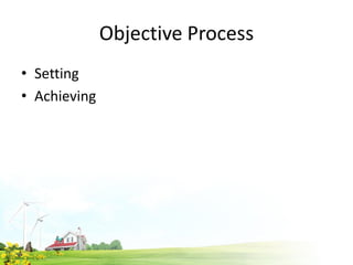 Objective Process
• Setting
• Achieving
 