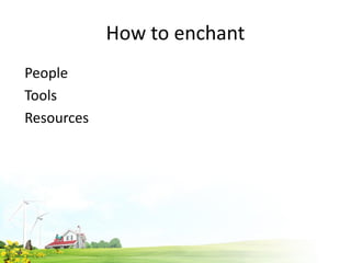 How to enchant
People
Tools
Resources
 