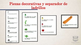 Piezas decorativas y separador de
ladrillos
 