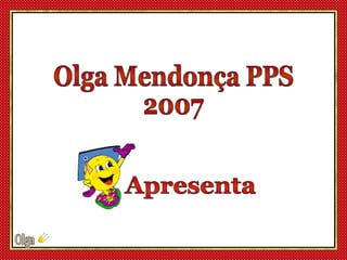 Olga Mendonça PPS 2007 Apresenta 