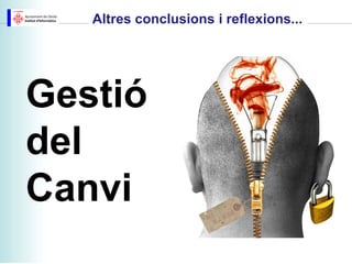 Altres conclusions i reflexions...




Gestió
del
Canvi
 