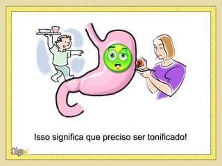 Isso significa que preciso ser tonificado!
 