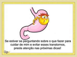 Se estiver se perguntando sobre o que fazer para
    cuidar de mim e evitar esses transtornos,
       preste atenção nas próximas dicas!
 