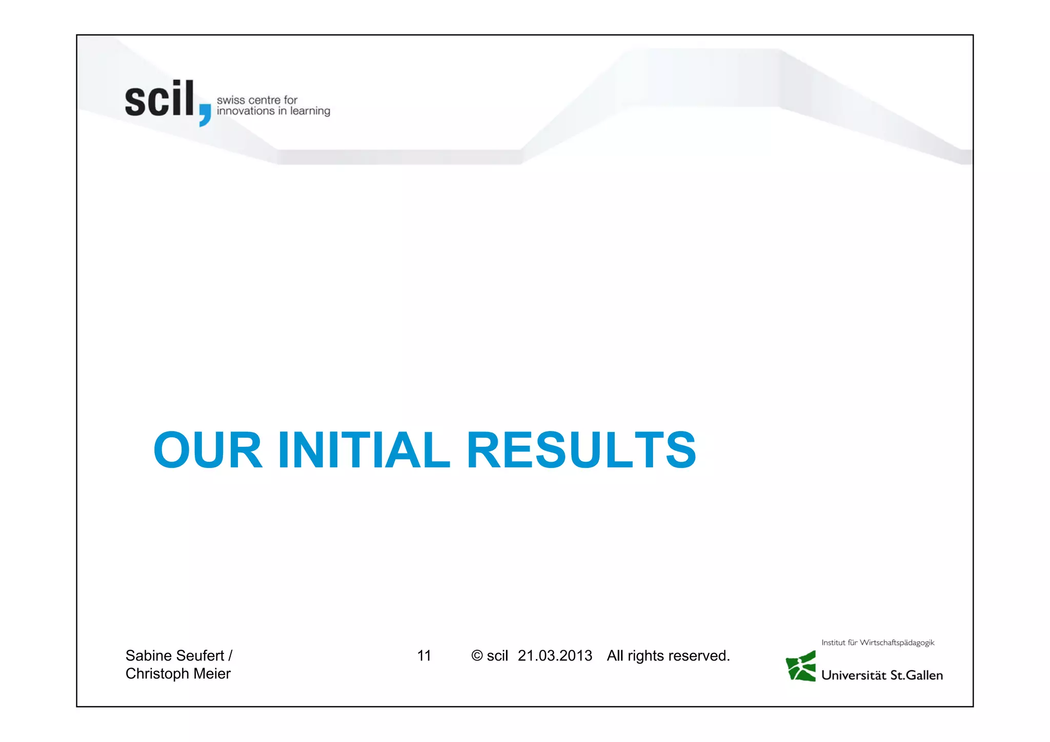 © scil All rights reserved.
OUR INITIAL RESULTS
11 27.04.2013Sabine Seufert /
Christoph Meier
 