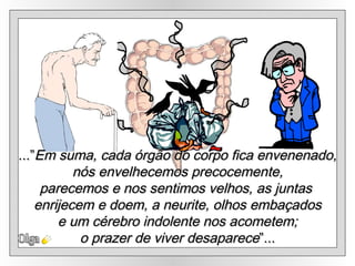 Olga ...” Em suma, cada órgão do corpo fica envenenado, nós envelhecemos precocemente, parecemos e nos sentimos velhos, as juntas  enrijecem e doem, a neurite, olhos embaçados e um cérebro indolente nos acometem;  o prazer de viver desaparece ”... 