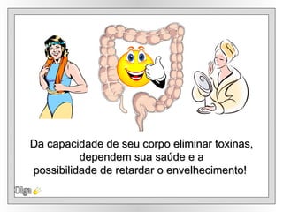 Olga Da capacidade de seu corpo eliminar toxinas, dependem sua saúde e a possibilidade de retardar o envelhecimento!  