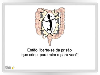 Olga Então liberte-se da prisão  que criou  para mim e para você! 