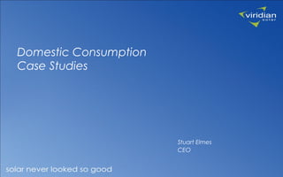 Domestic Consumption
Case Studies
Stuart Elmes
CEO
 