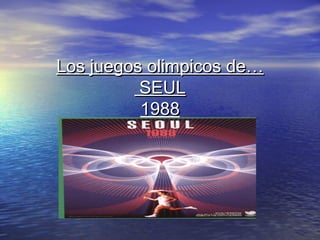Los juegos olimpicos de…
          SEUL
          1988
 