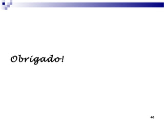 Obrigado!




            40
 