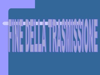 FINE DELLA TRASMISSIONE 