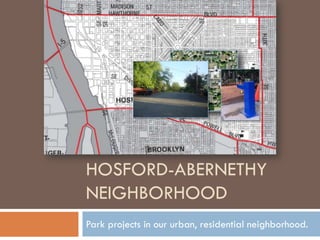 HOSFORD-ABERNETHY
NEIGHBORHOOD
Park projects in our urban, residential neighborhood.
 