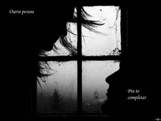 Outra pessoa Pra te completar