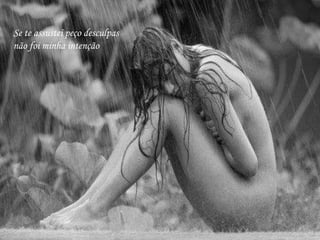 Se te assustei peço desculpas não foi minha intenção