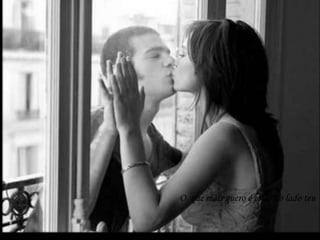 O  que mais quero é estar ao lado teu