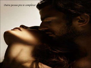 Outra pessoa pra te completarOutra pessoa pra te completar