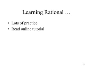 37
Learning Rational …
• Lots of practice
• Read online tutorial
 