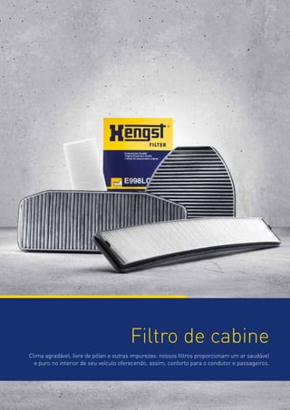 Filtro de cabine
Clima agradável, livre de pólen e outras impurezas: nossos filtros proporcionam um ar saudável
e puro no interior de seu veículo oferecendo, assim, conforto para o condutor e passageiros.

12

 