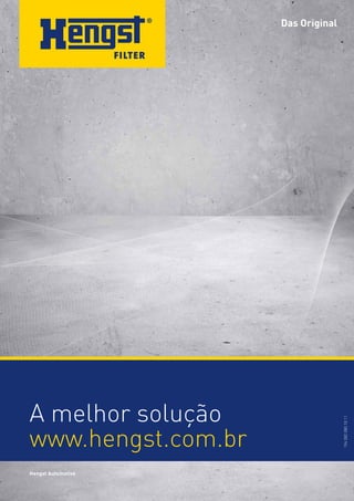 A melhor solução
www.hengst.com.br
Hengst Automotive

20

194 082 080.10.11

Das Original

 