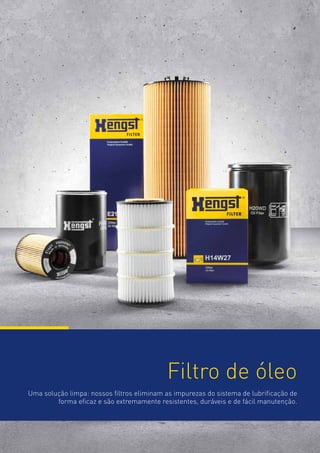 Filtro de óleo
Uma solução limpa: nossos filtros eliminam as impurezas do sistema de lubrificação de
forma eficaz e são extremamente resistentes, duráveis e de fácil manutenção.

6

 