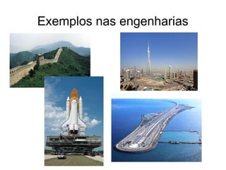 Exemplos nas engenharias
 