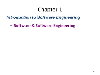 Chapter 1
• Software & Software Engineering
1
Introduction to Software Engineering
 