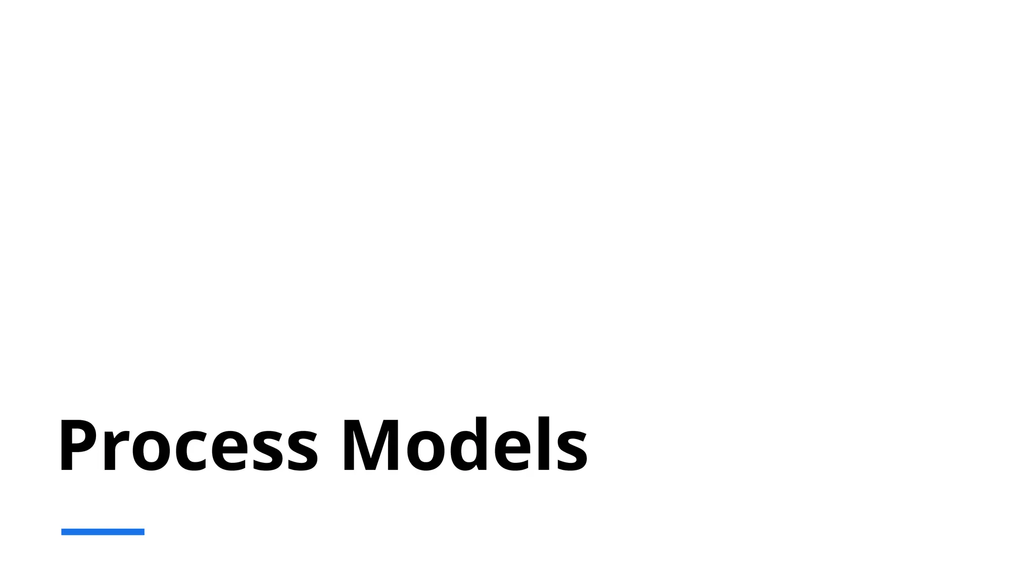 Process Models
 