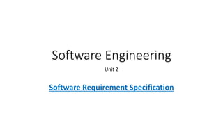 Software Engineering
Unit 2
Software Requirement Specification
 