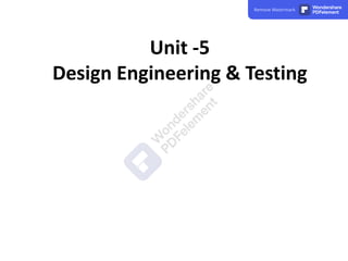 Unit -5
Design Engineering & Testing
Remove Watermark Wondershare
PDFelement
 