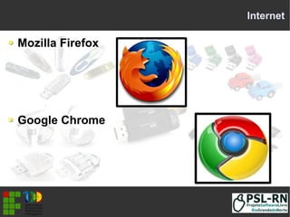Internet
Mozilla Firefox
Google Chrome
 