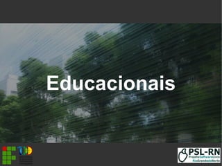 Educacionais
 