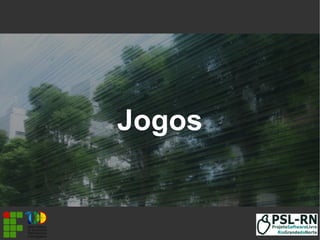 Jogos
 
