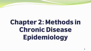 1
Chapter 2: Methods in
Chronic Disease
Epidemiology
 