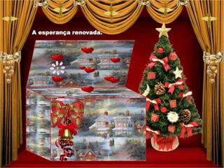 A esperança renovada.
 