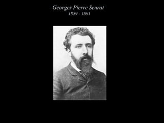 Georges Pierre Seurat   1859 - 1891 